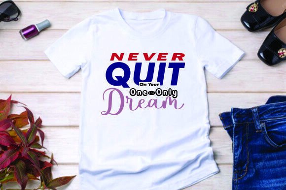 NEVER QUIT on YOUR ONE AND ONLY DREAM